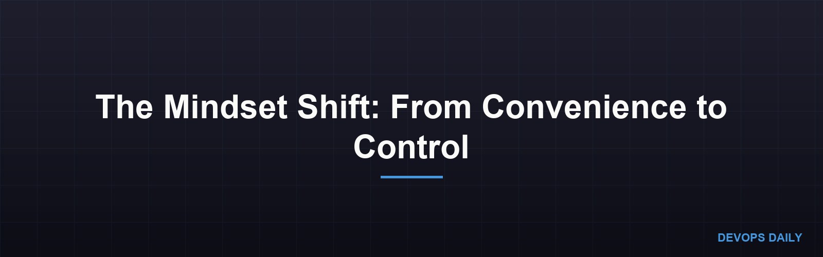 The Mindset Shift: From Convenience to Control