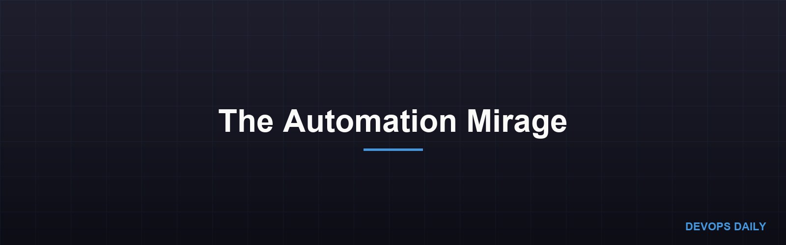 The Automation Mirage