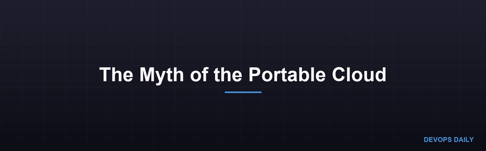 The Myth of the Portable Cloud