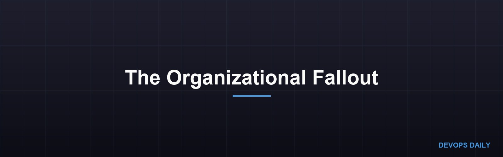 The Organizational Fallout
