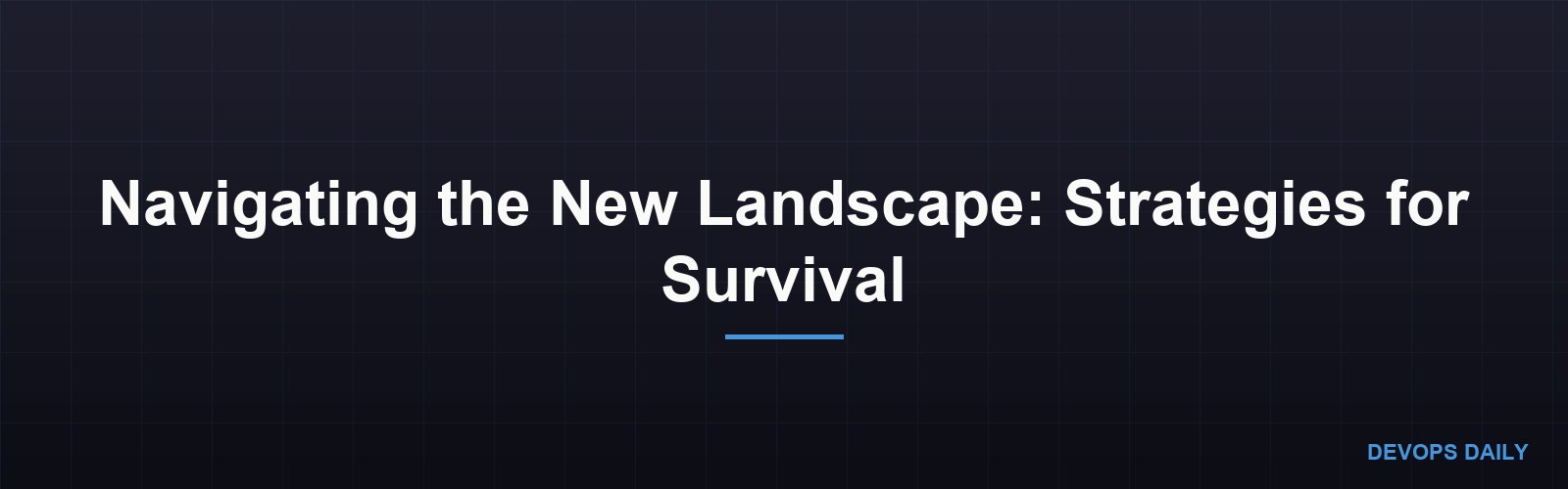 Navigating the New Landscape: Strategies for Survival