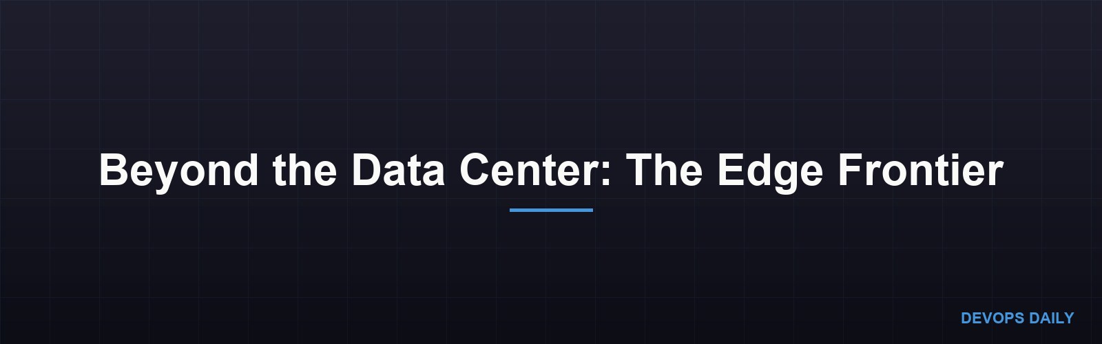 Beyond the Data Center: The Edge Frontier