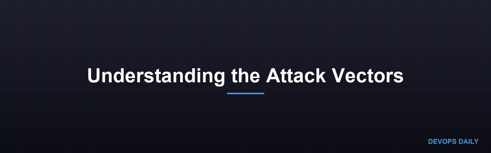Understanding the Attack Vectors