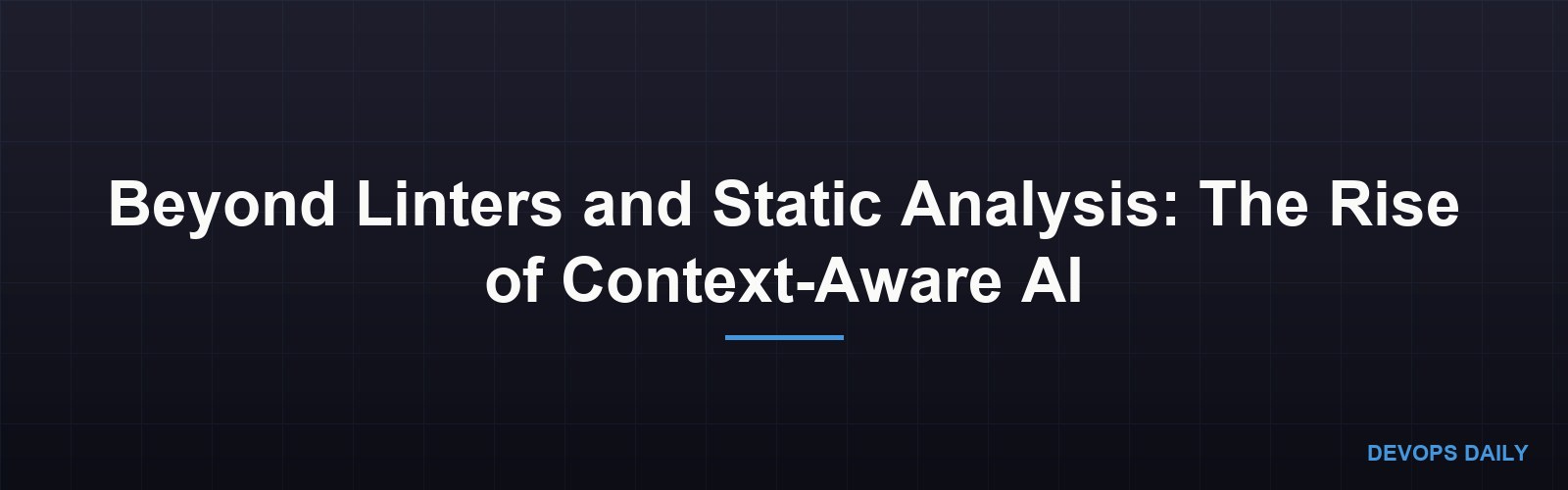 Beyond Linters and Static Analysis: The Rise of Context-Aware AI