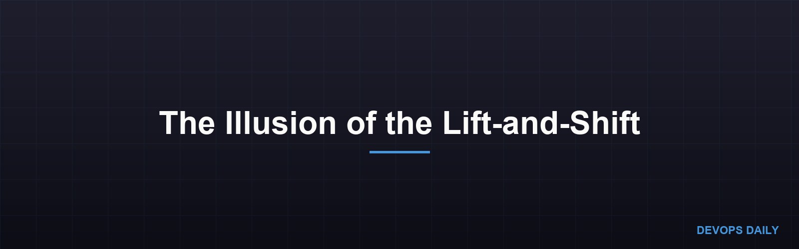 The Illusion of the Lift-and-Shift