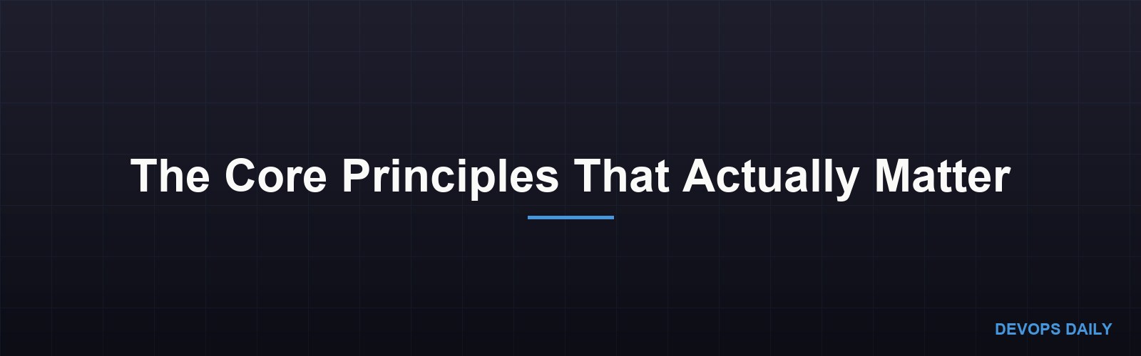 The Core Principles That Actually Matter