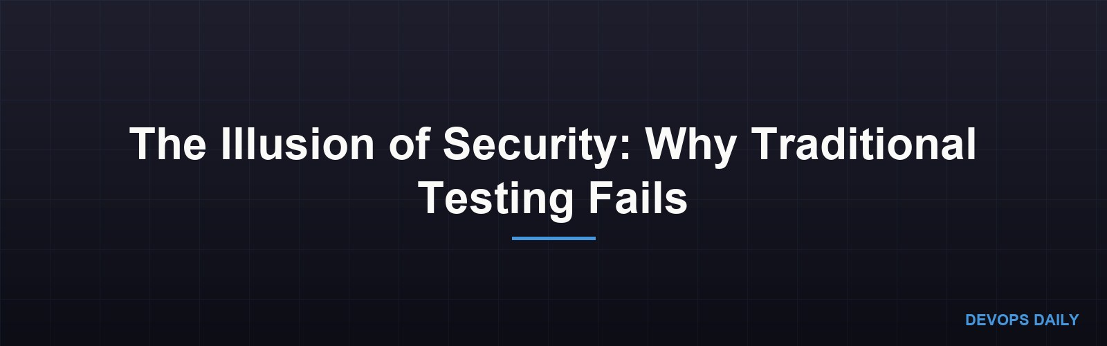 The Illusion of Security: Why Traditional Testing Fails