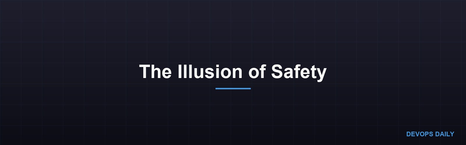 The Illusion of Safety