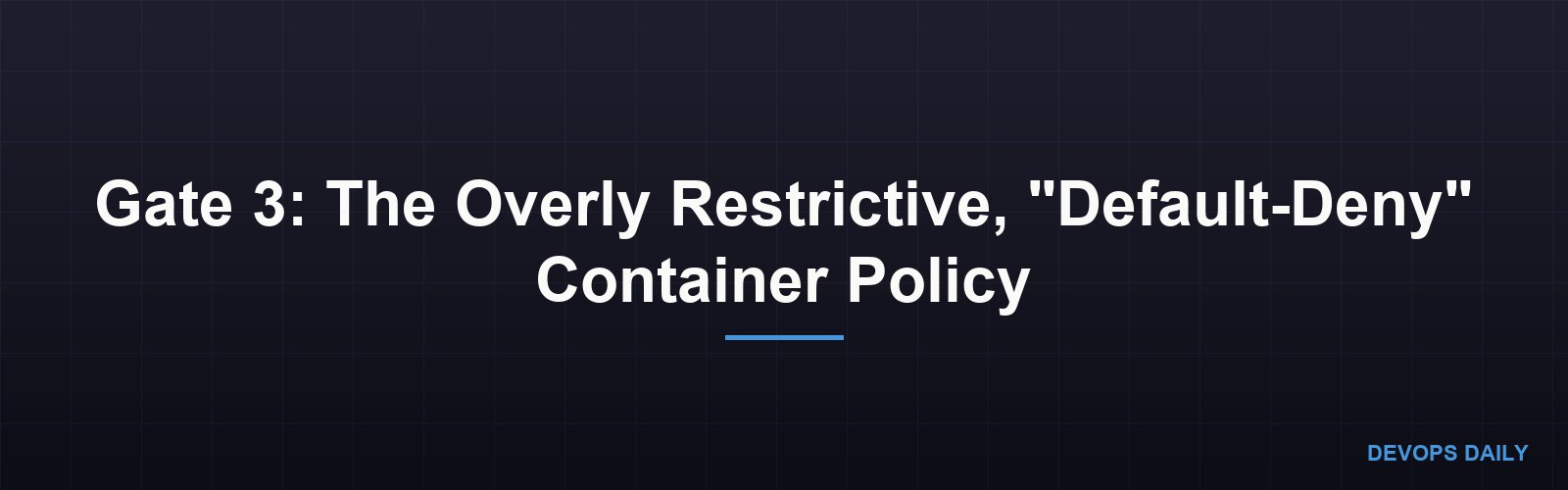 Gate 3: The Overly Restrictive, 