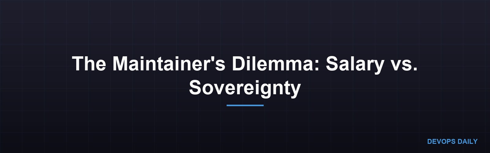 The Maintainer's Dilemma: Salary vs. Sovereignty