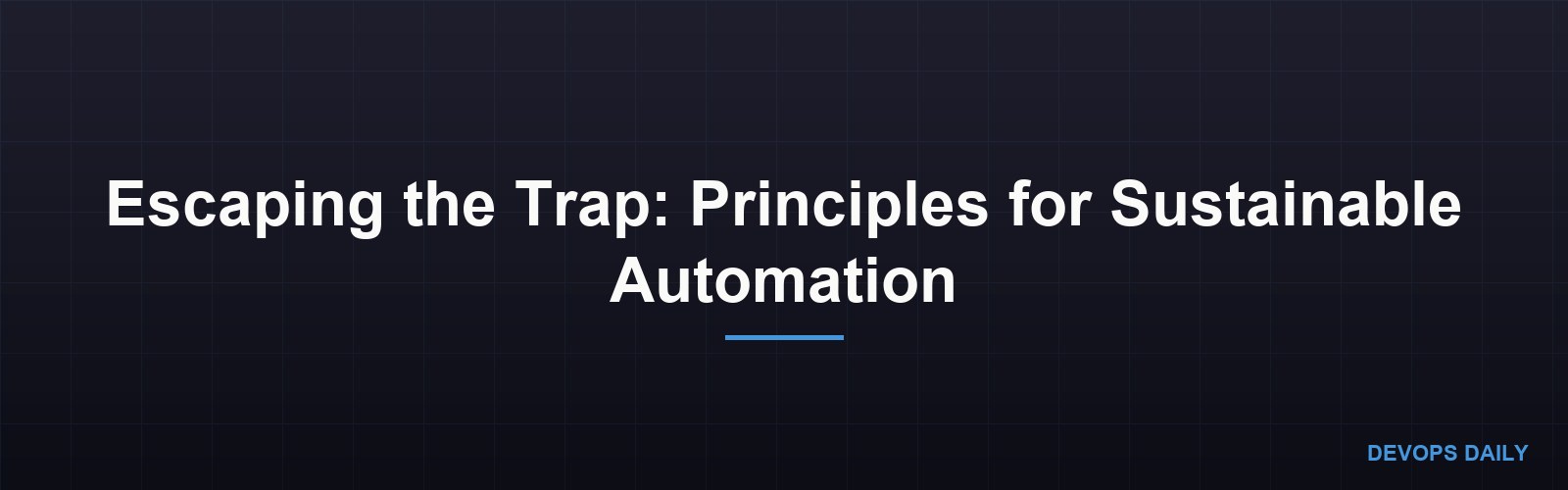 Escaping the Trap: Principles for Sustainable Automation