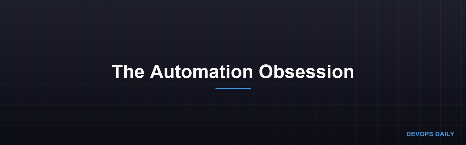The Automation Obsession