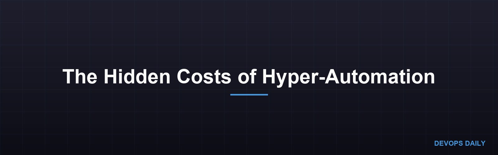 The Hidden Costs of Hyper-Automation
