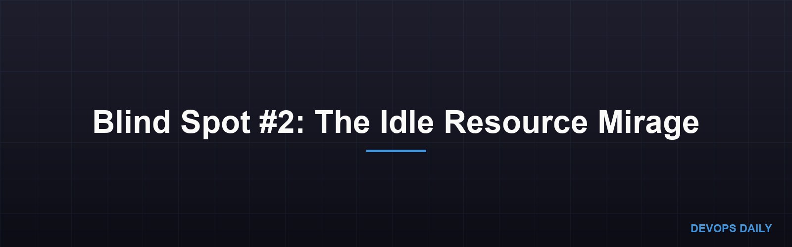 Blind Spot #2: The Idle Resource Mirage
