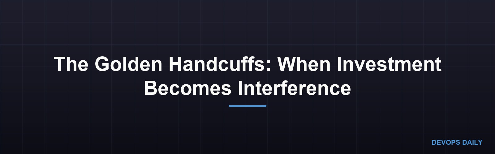 The Golden Handcuffs: When Investment Becomes Interference