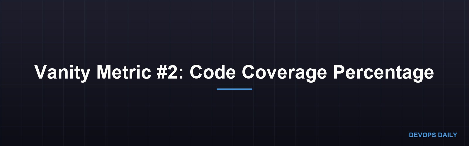 Vanity Metric #2: Code Coverage Percentage