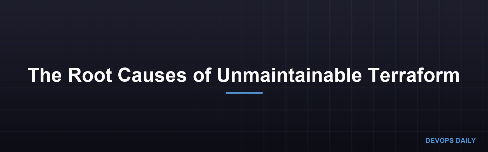 The Root Causes of Unmaintainable Terraform