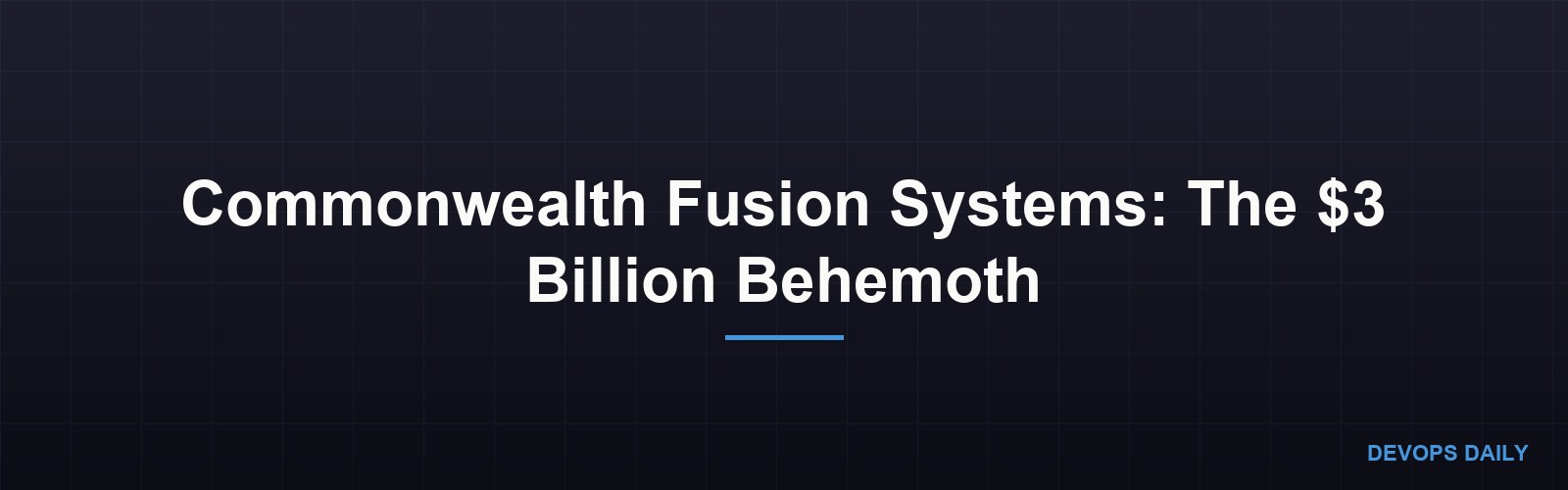 Commonwealth Fusion Systems: The $3 Billion Behemoth