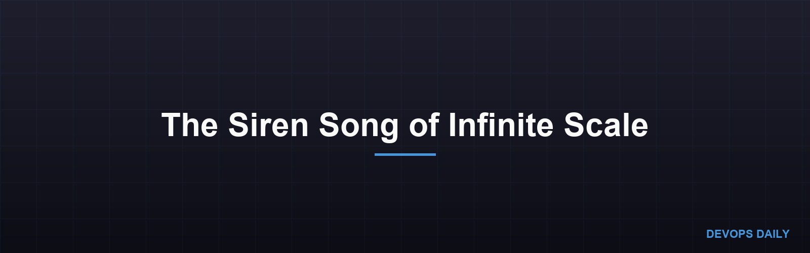 The Siren Song of Infinite Scale